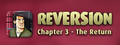 Reversion - The Return (Last Chapter)