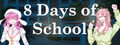 8 Days of School