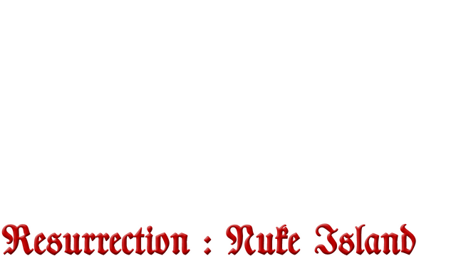 Resurrection : Nuke Island