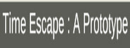 Time Escape : A Prototype