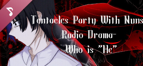 Tentacles Party With Nuns- Radio Drama- Who is "He" header image