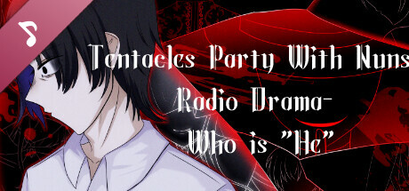Tentacles Party With Nuns- Radio Drama- Who is "He"