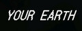 YOUR EARTH