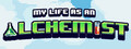 My Life As An Alchemist