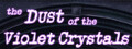 The Dust of the Violet Crystals