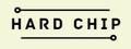 Hard Chip