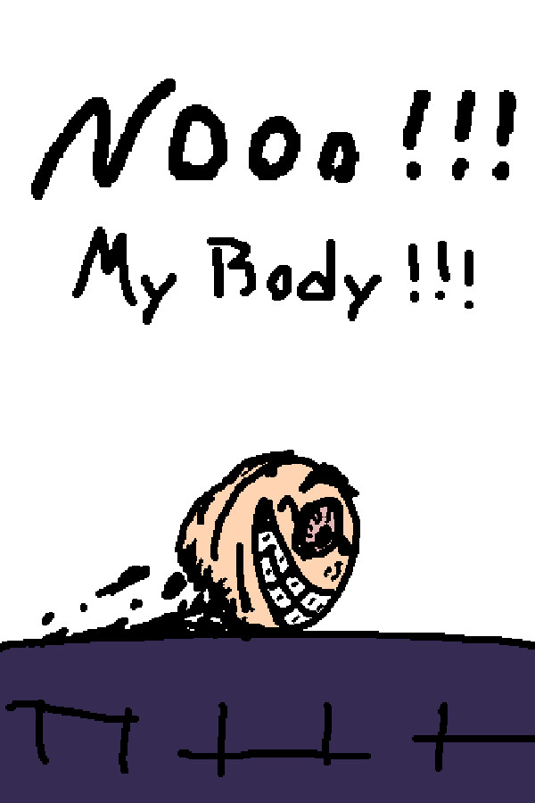 NOOO! MY BODY!