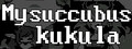 My succubus Kukula