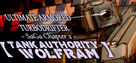 ULTIMATE ARMORED TURBODRIFTER ~ SaGa Chapter 2 ~【TANK AUTHORITY WOLFRAM】 Cover Image