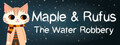 Maple & Rufus: The Water Robbery