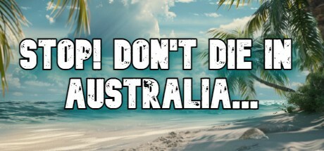STOP! Don’t Die in Australia..
