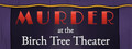 Murder at the Birch Tree Theater