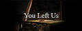 You Left Us