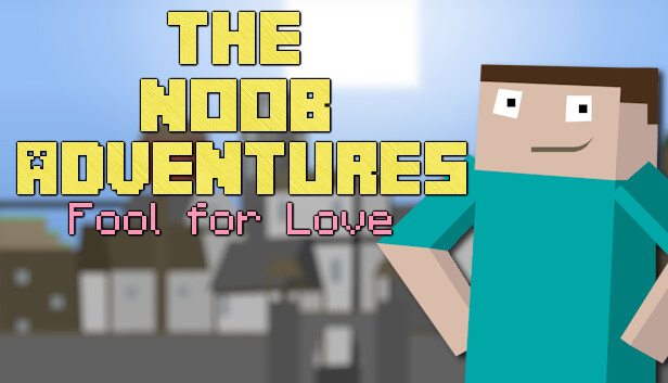 The Noob Adventures: Fool For Love