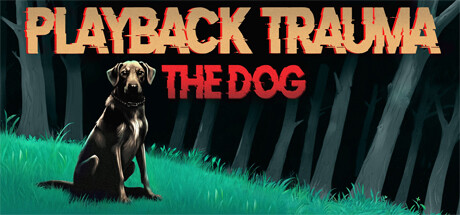 Playback Trauma®: The Dog Steam header image
