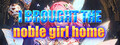 I brought the noble girl home