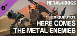 METAL DOGS EX QUEST01：HERE COMES THE METAL ENEMIES
