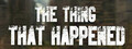 The Thing That Happened