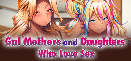 Gal Mothers and Daughters Who Love Sex/热爱性爱的母女