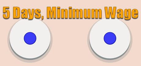 5 Days, Minimum Wage. Steam header image