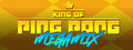 King of Ping Pong: MEGAMIX