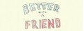 Better With A Friend