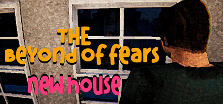 The Beyond Of Fears: New House