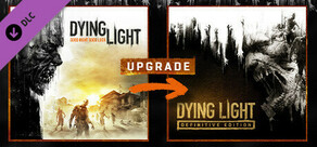 Dying Light - Standard To Definitive Upgrade