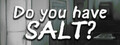 Do you have SALT?