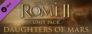 Total War: ROME II - Daughters of Mars Unit Pack