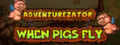 Adventurezator: When Pigs Fly