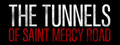 The Tunnels of Saint Mercy Road