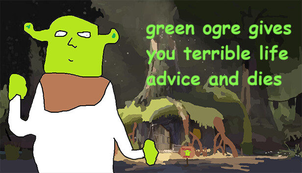 green ogre gives you terrible life advice and dies Steam capsule image