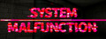 System Malfunction