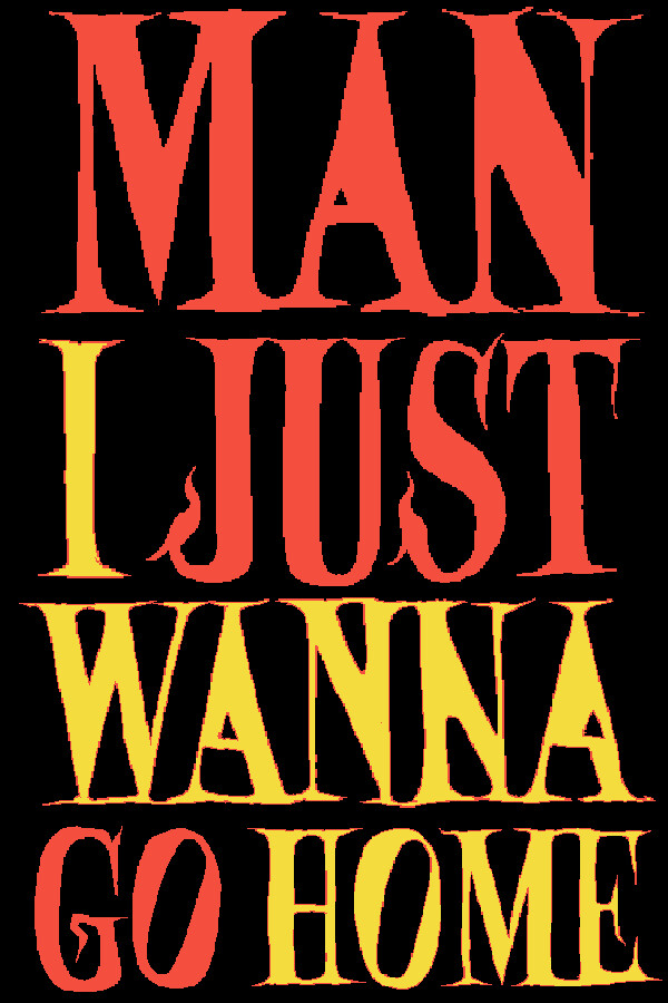 Man I Just Wanna Go Home