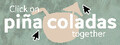 Click on piña coladas together