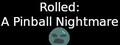 Rolled: A Pinball Nightmare