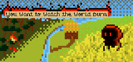 You Want to Watch the World Burn Steam header image