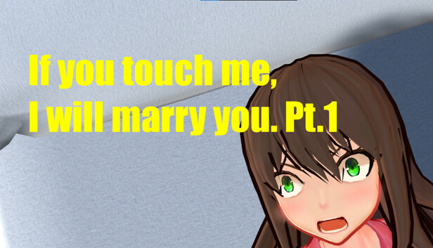If you touch me, I will marry you. Pt.1 Steam capsule image