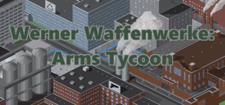 Werner Waffenwerke: Arms Tycoon Steam header image