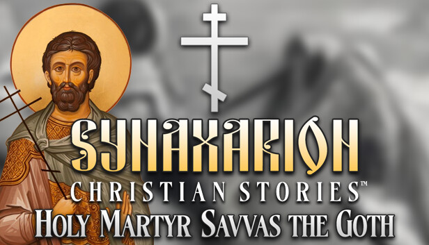 Synaxarion Christian Stories: Holy Martyr Savvas the Goth Steam capsule image