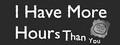 I Have More Hours Than You