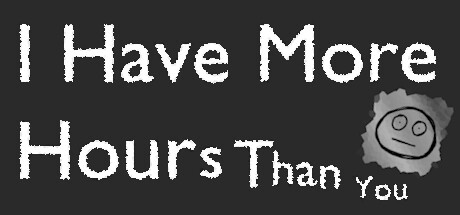 I Have More Hours Than You Steam header image