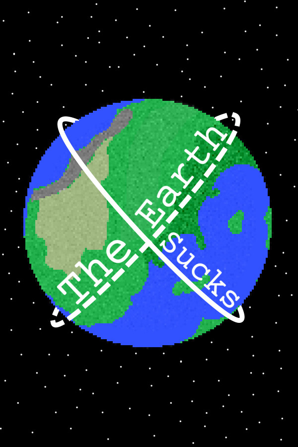 The Earth Sucks