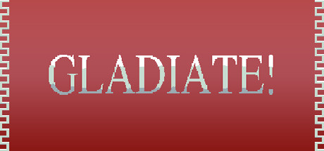 GLADIATE!