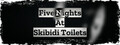 Five Nights At Skibidi Toilets