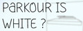 Parkour Is White?
