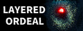 LAYERED ORDEAL