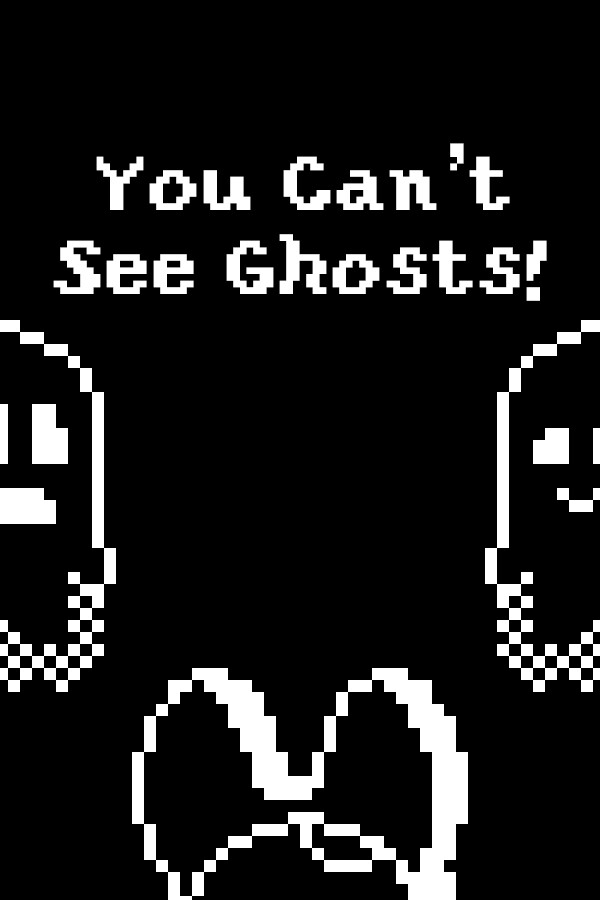 You Can't See Ghosts!