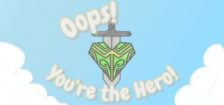 Oops! You're the Hero